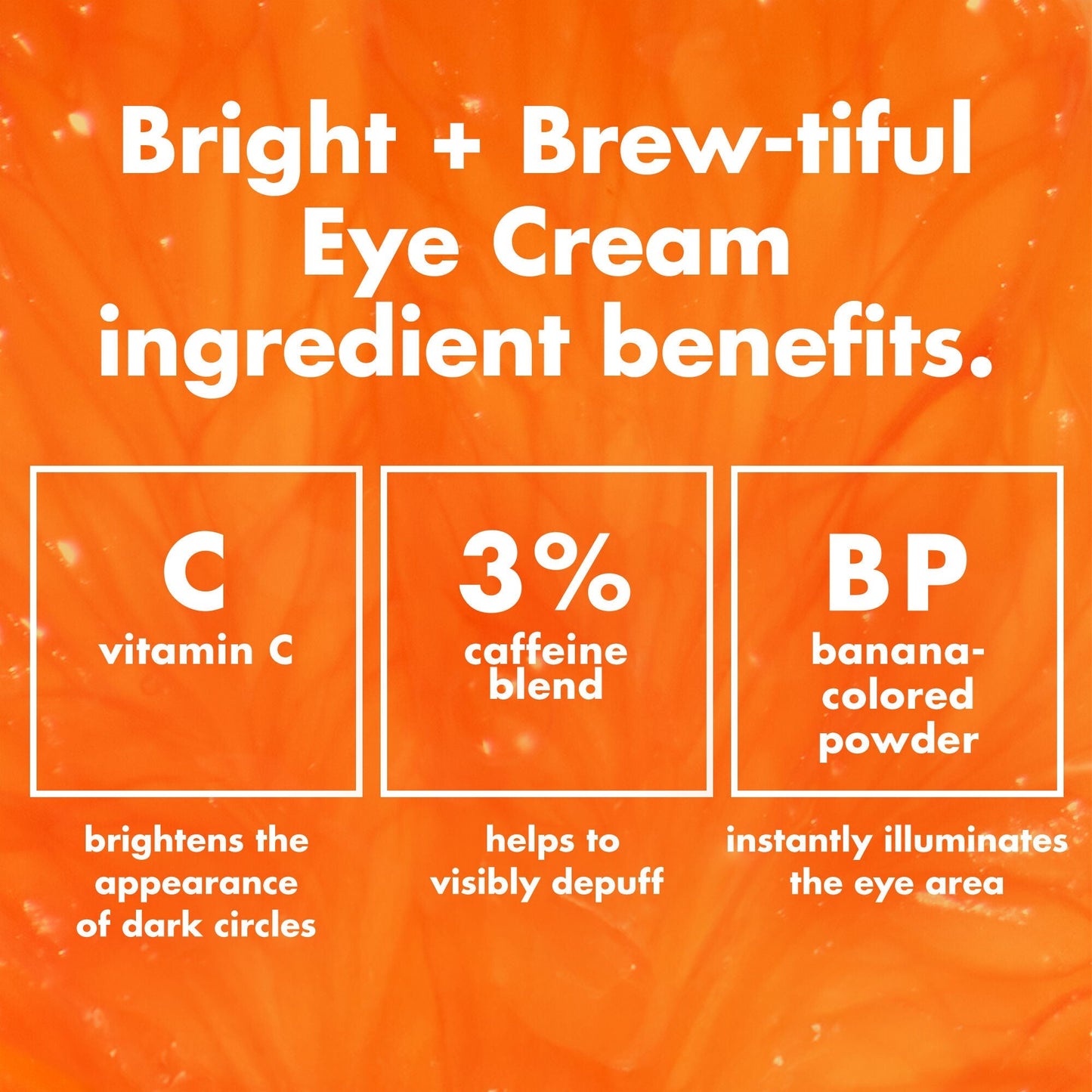 bright-brew-tiful-eye-cream-v4 0226_BBEC_Ingredients_4d618bd7-04ef-43ef-a131-016b51a211da.jpg