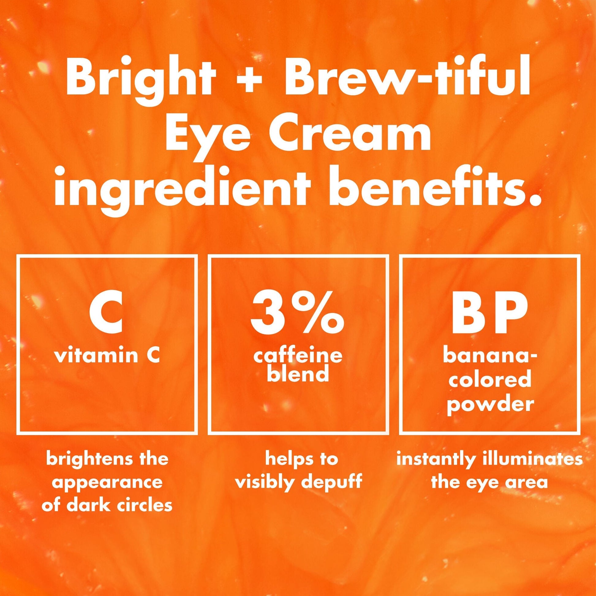 bright-brew-tiful-eye-cream-v4 0226_BBEC_Ingredients_4d618bd7-04ef-43ef-a131-016b51a211da.jpg